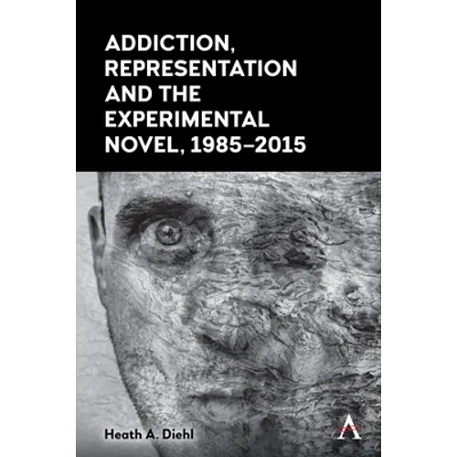 Addiction, Representation and the Experimental Novel, 1985-2015 - Paperback