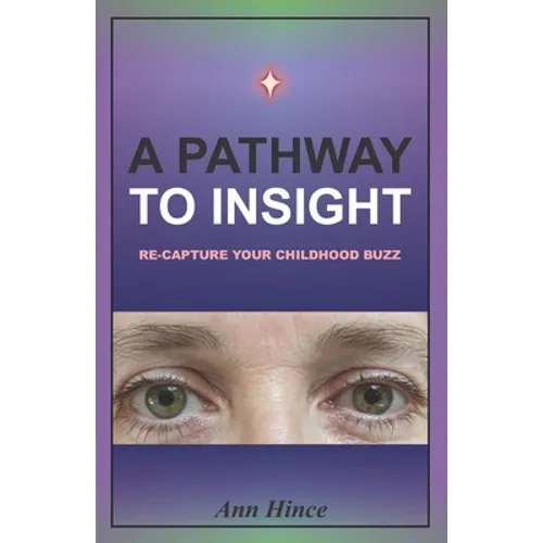 A Pathway to Insight: Re-capture your childhood buzz - Paperback