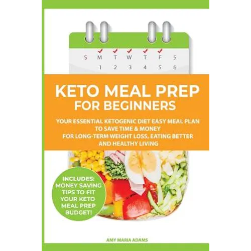 Keto Meal Prep for Beginners: Your Essential Ketogenic Diet Easy Meal Plan to Save Time & Money for Long-Term Weight Loss, Eating Better and Healthy L