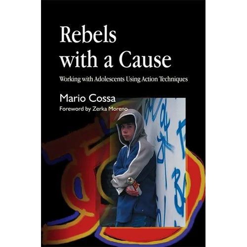 Rebels with a Cause: Working with Adolescents Using Action Techniques - Paperback