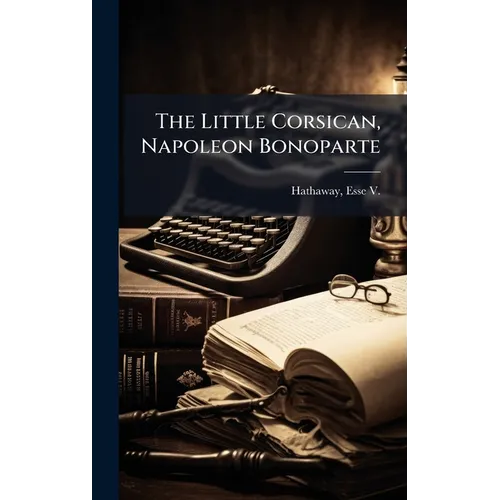 The Little Corsican, Napoleon Bonoparte - Hardcover