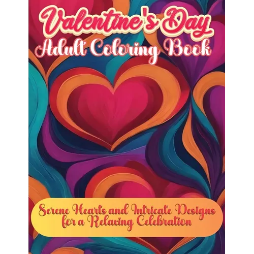 Valentine's Day Adult Book: Serene Hearts and Intricate Designs for a Relaxing Celebration - Paperback