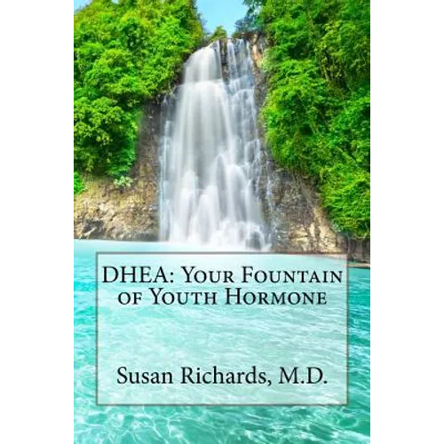 DHEA: Your Fountain of Youth Hormone - Paperback