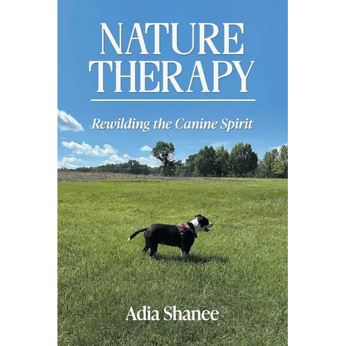 Nature Therapy: Rewilding the Canine Spirit - Paperback