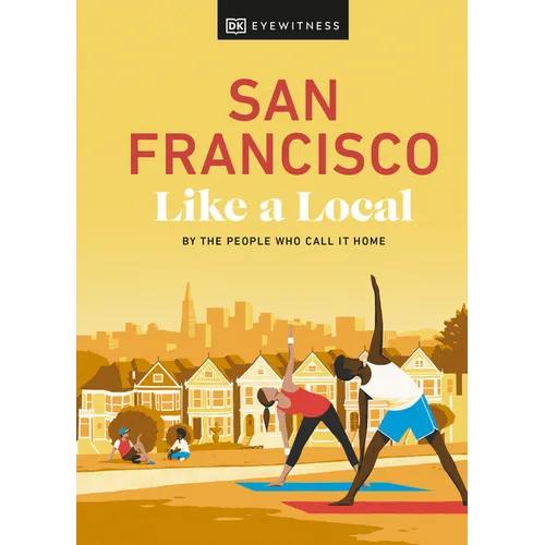 San Francisco Like a Local: By the People Who Call It Home - Hardcover