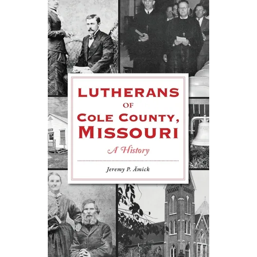 Lutherans of Cole County, Missouri: A History - Hardcover