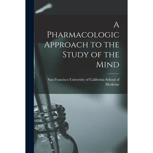 A Pharmacologic Approach to the Study of the Mind - Paperback