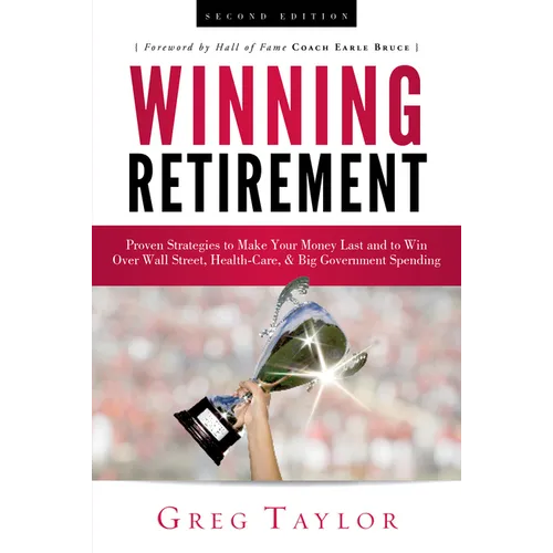 Winning Retirement (Second Edition): Proven Strategies to Make Your Money Last and to Win Over Wall Street, Health-Care & Big Government Spending - Hardcover
