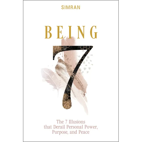 Being: The 7 Illusions That Derail Personal Power, Purpose, and Peace - Hardcover