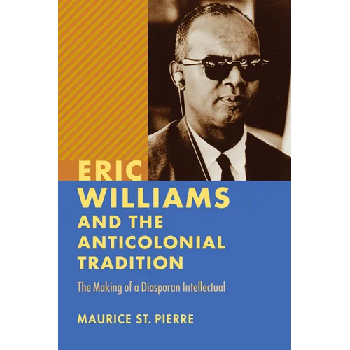 Eric Williams and the Anticolonial Tradition: The Making of a Diasporan Intellectual - Paperback