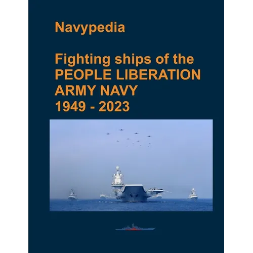 Fighting ships of the PEOPLE LIBERATION ARMY NAVY 1949 - 2023 - Paperback