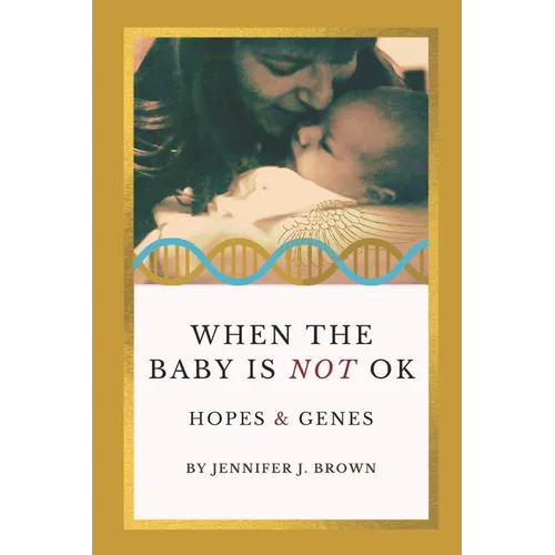 When the Baby Is Not OK: Hopes & Genes - Paperback