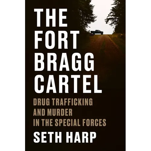 The Fort Bragg Cartel: Drug Trafficking and Murder in the Special Forces