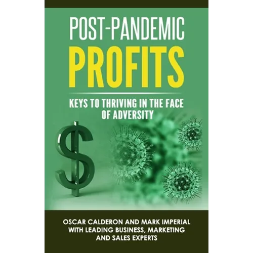 Post-Pandemic Profits: Keys To Thriving in the Face of Adversity - Paperback