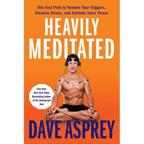 Heavily Meditated: The Fast Path to Remove Your Triggers, Dissolve Stress, and Activate Inner Peace