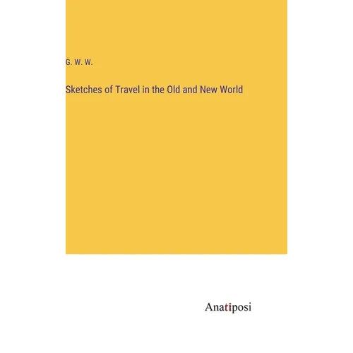 Sketches of Travel in the Old and New World - Hardcover