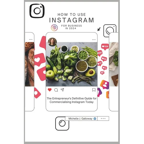How to Use Instagram for Business in 2024: The Entrepreneur's Definitive Guide for Commercialising the Use of Instagram Today - Paperback