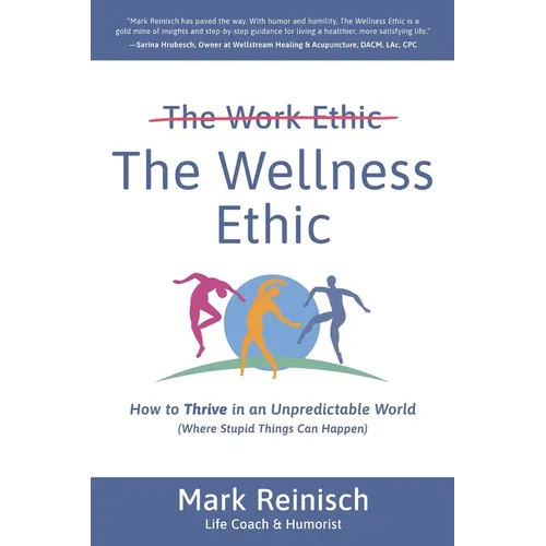 The Wellness Ethic: How to Thrive in an Unpredictable World (Where Stupid Things Can Happen)