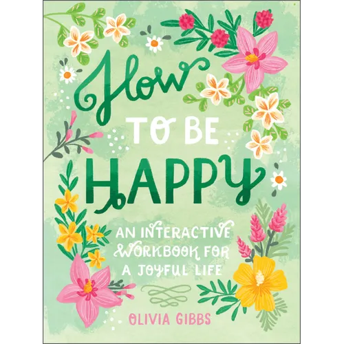 How to Be Happy: 52 Ways to Fill Your Days with Loving Kindness - Hardcover