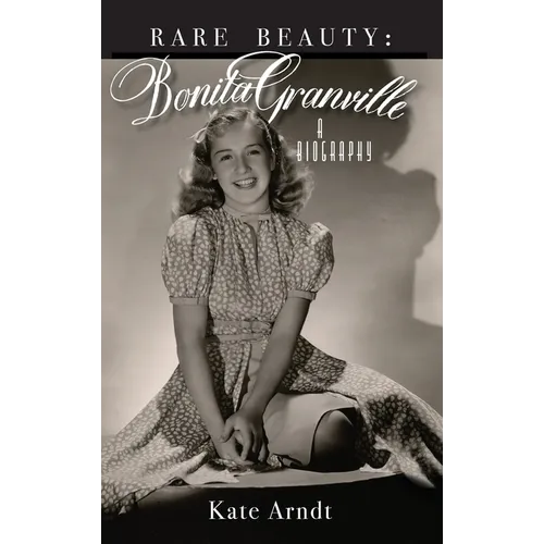 Rare Beauty: Bonita Granville A Biography