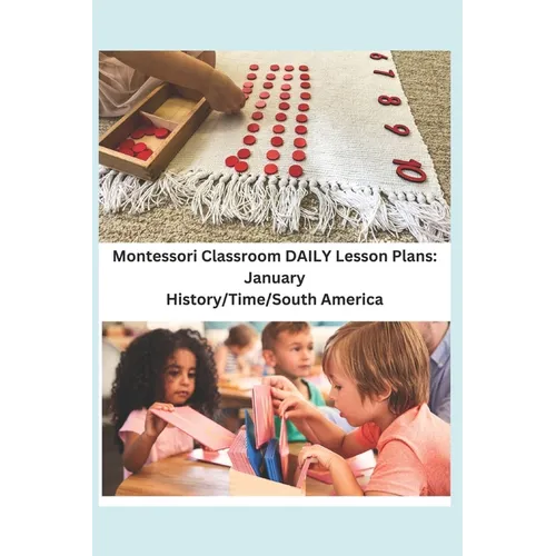 Montessori Classroom DAILY Lesson Plans: January: History/Time/South America - Paperback