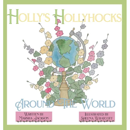Holly's Hollyhocks Around the World - Hardcover
