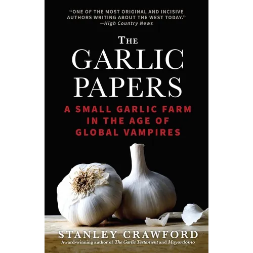 The Garlic Papers: A Small Garlic Farm in the Age of Global Vampires - Paperback