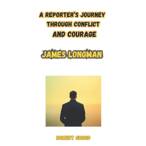 James longman: On the Frontline: The Inherited Mind of a Journalist: A Reporter's Journey Through Conflict and Courage - Paperback