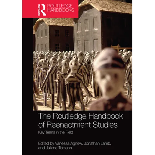 The Routledge Handbook of Reenactment Studies: Key Terms in the Field - Paperback