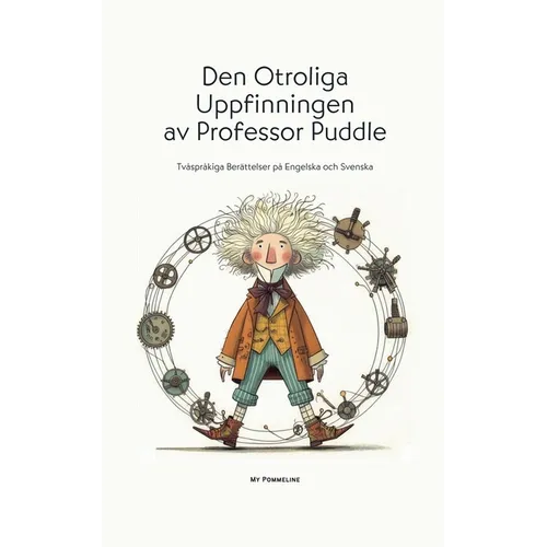 Den Otroliga Uppfinningen av Professor Puddle: Tvåspråkiga Berättelser på Engelska och Svenska - Paperback