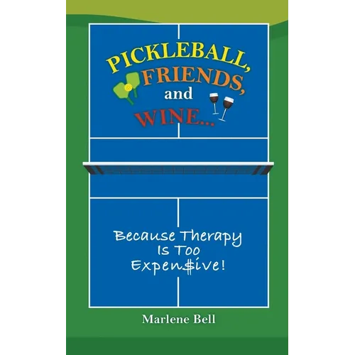Pickleball, Friends, and Wine... Because Therapy Is Too Expensive! - Paperback