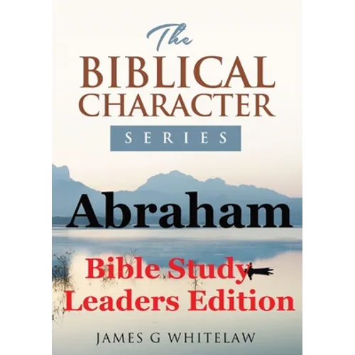 Abraham (Bible Study Leaders Edition): Biblical Characters Series - Paperback
