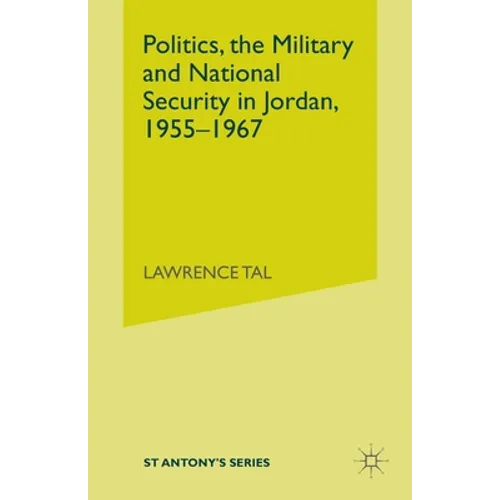Politics, the Military and National Security in Jordan, 1955-1967 - Paperback