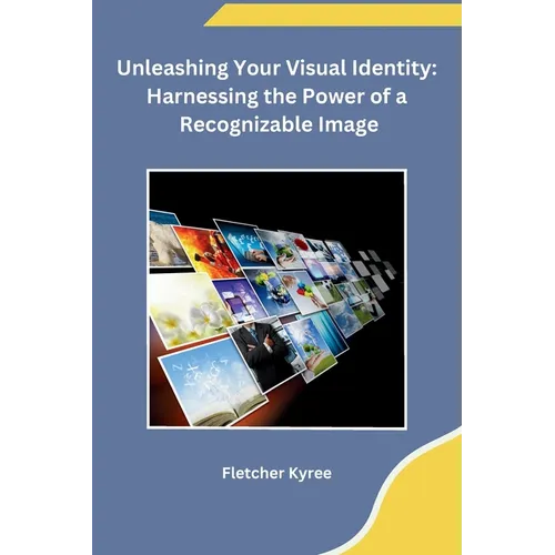 Unleashing Your Visual Identity: Harnessing the Power of a Recognizable Image - Paperback