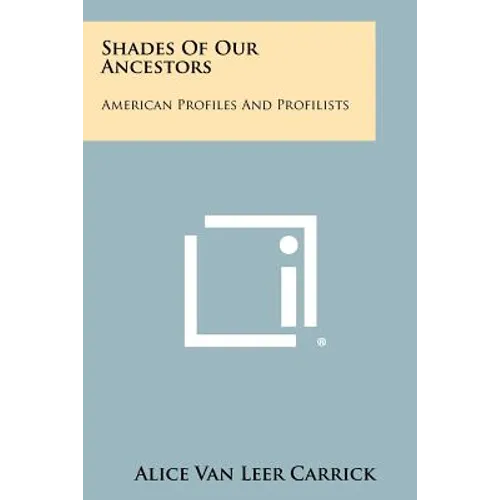 Shades Of Our Ancestors: American Profiles And Profilists - Paperback