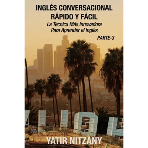 Inglés Conversacional Rapido y Facil - Parte III: La Tecnica Mas Innovadora Para Aprender el Inglés - Paperback