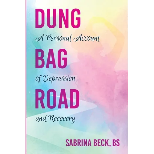 Dung Bag Road: A Personal Account of Depression and Recovery - Paperback