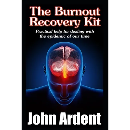 The Burnout Recovery Kit: Practical help for dealing with the epidemic of our time