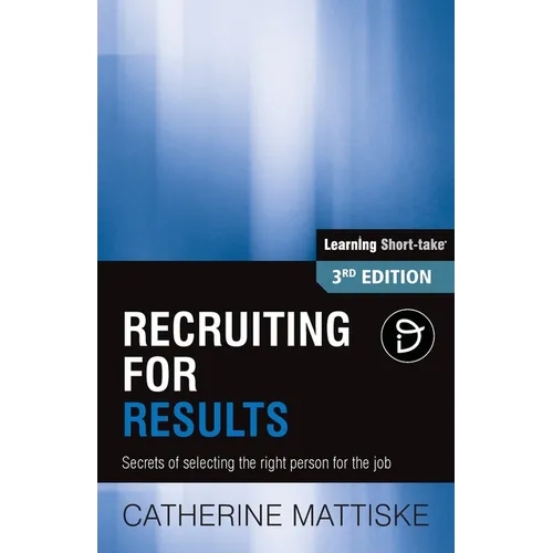 Recruiting for Results: Secrets of selecting the right person for the job - Paperback