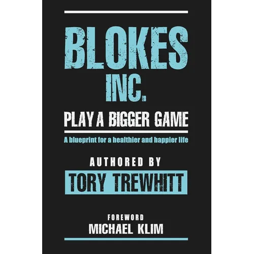 Blokes Inc. Play a Bigger Game: A blueprint for a healthier and happier life. - Paperback
