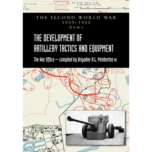 The Development of Artillery Tactics and Equipment: Official History Of The Second World War Army - Paperback