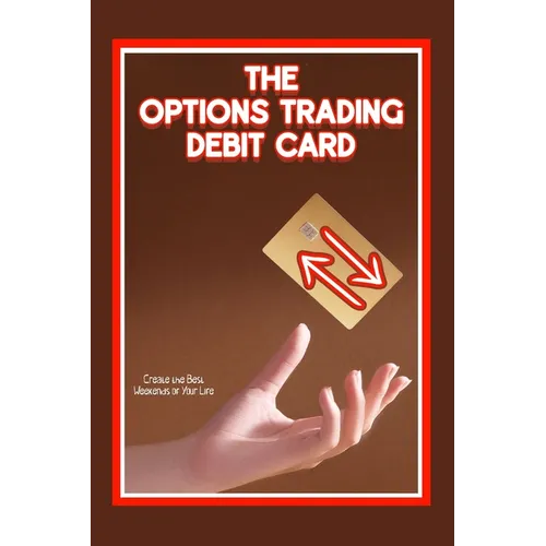The Options Trading Debit Card: Create the Best Weekends of Your Life - Paperback