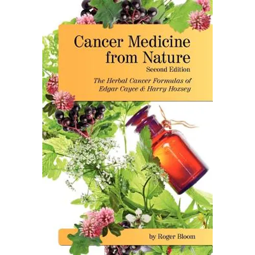 Cancer Medicine from Nature (Second Edition): The Herbal Cancer Formulas of Edgar Cayce and Harry Hoxsey