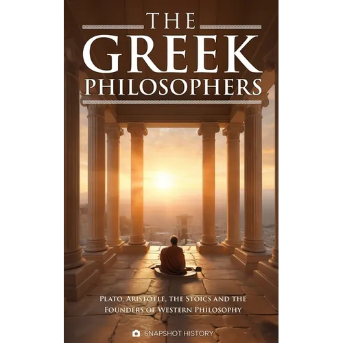 The Greek Philosophers: Plato, Aristotle, the Stoics and the Founders of Western Philosophy - Paperback