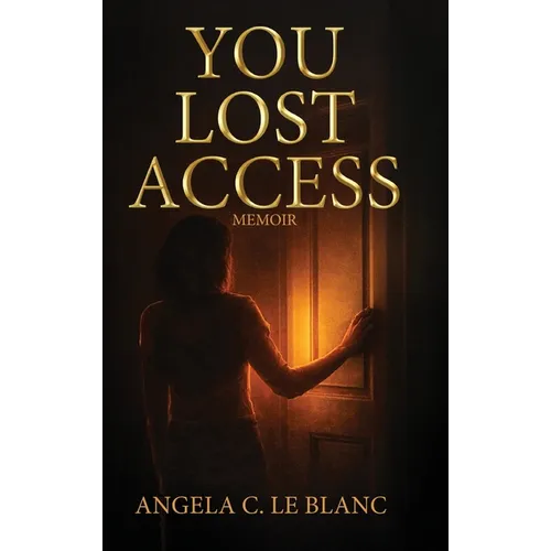 You Lost Access: A Memoir of Boundaries, Power, and Becoming - Hardcover