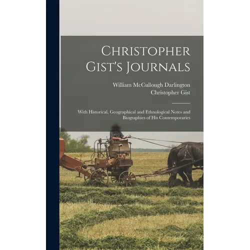 Christopher Gist's Journals: With Historical, Geographical and Ethnological Notes and Biographies of his Contemporaries - Hardcover