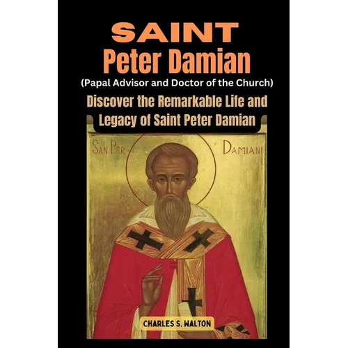 Saint Peter Damian (Papal Advisor and Doctor of the Church): Discover the Remarkable Life and Legacy of Saint Peter Damian - Paperback