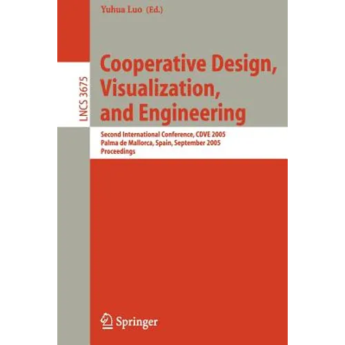 Cooperative Design, Visualization, and Engineering: Second International Conference, Cdve 2005, Palma de Mallorca, Spain, September 18-21, 2005, Proce - Paperback