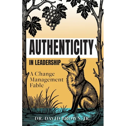 Authenticity in Leadership: A Change Management Fable - Paperback