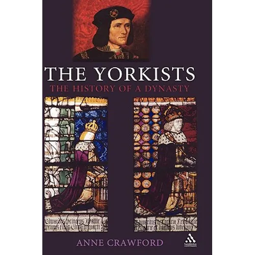 The Yorkists: The History of a Dynasty - Hardcover